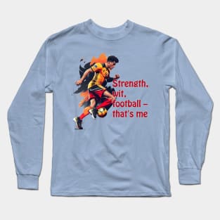 Football player with ball,  Strength, wit, football – that's me Long Sleeve T-Shirt